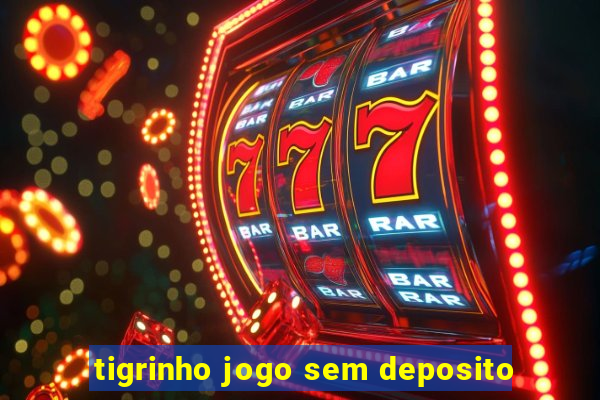 tigrinho jogo sem deposito